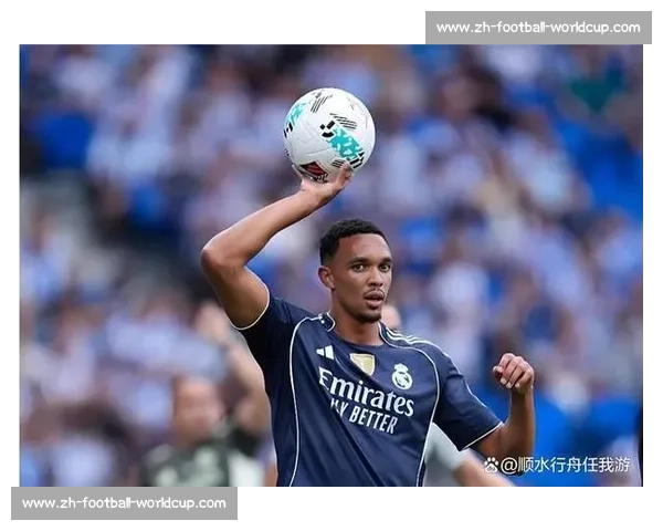 攻防失衡！阿诺德皇马首秀 5 次对抗仅 1 胜，12 次丢球权成隐患